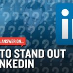 Business Tips: How To Stand Out On LinkedIn