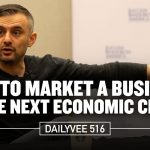 Business Tips: How to Market a Business in the Next Economic Crash | DailyVee 516