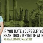 Business Tips: If You Hate Yourself, You Should Hear This | Keynote at NAC | Kuala Lumpur, 2018