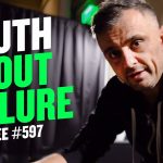 Business Tips: What You Really Fear Is Not Failure | DailyVee 597
