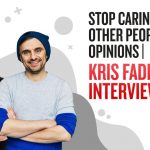 Business Tips: Stop Caring About Other People’s Opinions | Kris Fade Show Interview